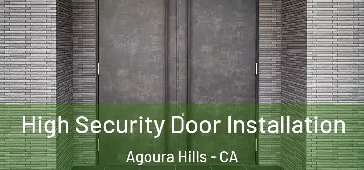 High Security Door Installation Agoura Hills - CA